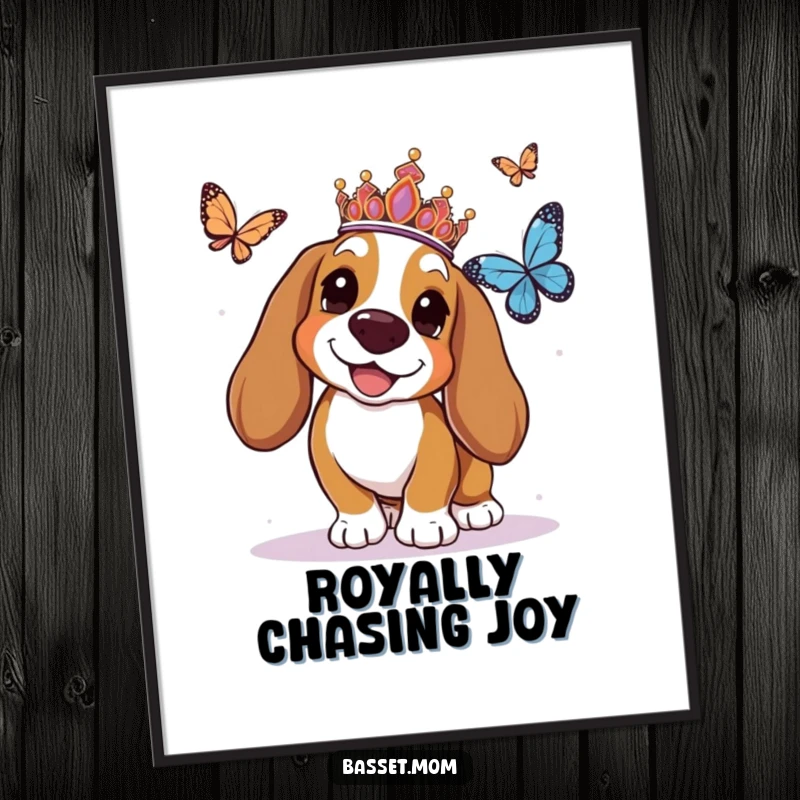 Funny Basset Hound poster of a tiara-wearing dog joyfully chasing a butterfly, bringing whimsical elegance and humor to any space.