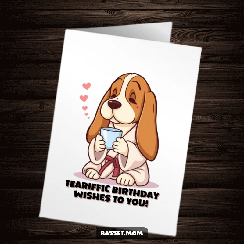 Funny free printable birthday card featuring a Basset Hound in a robe, holding tea and sighing with pure bliss.