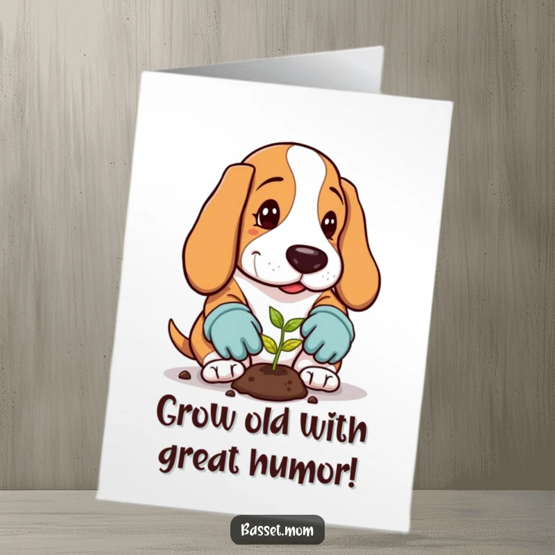 Funny Free Printable Birthday Card: A Basset Hound in gardening gloves carefully plants a tiny seed.