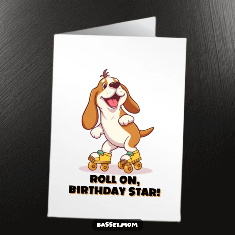Funny Free Printable Birthday Card: A Basset Hound gleefully wobbles on roller skates, clearly enjoying the ride.